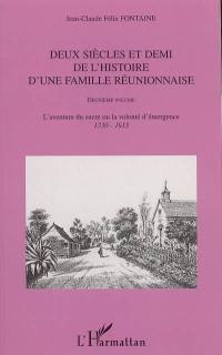 Deux siècles et demi de l'histoire d'une famille réunionnaise : 1665-1915. Vol. 2. L'aventure du sucre ou La volonté d'émergence : 1730-1915