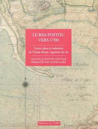 Le Bas-Poitou vers 1700 : cartes, plans et mémoires de Claude Masse, ingénieur du roi