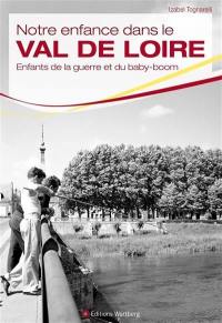 Notre enfance dans le Val de Loire : enfants de la guerre et du baby-boom