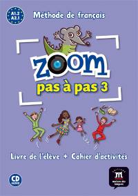 Zoom pas à pas 3 : méthode de français A1.2 : livre de l'élève + cahier d'activités