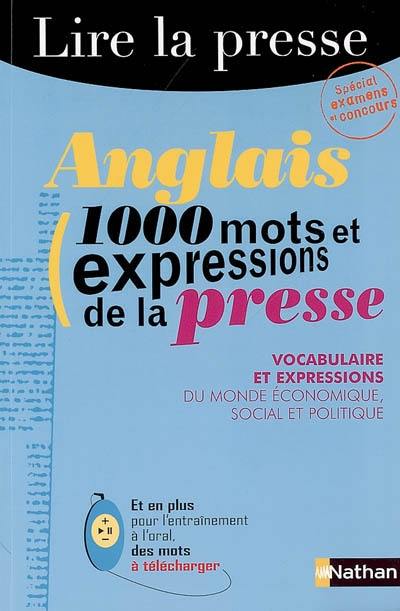 Anglais : 1.000 mots et expressions de la presse : vocabulaire et expressions du monde économique, social et politique