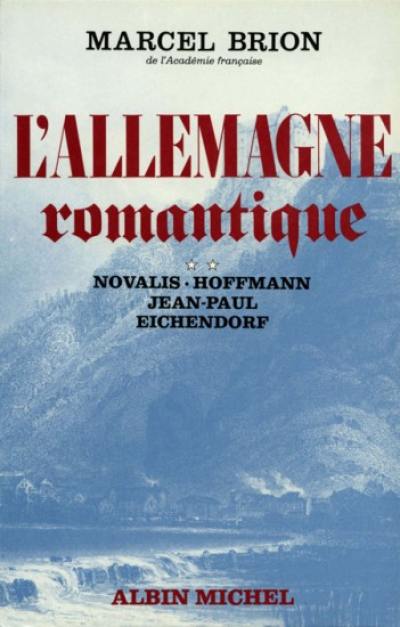 L'Allemagne romantique. Vol. 2. Novalis, Hoffmann, Jean-Paul, Eichendorff