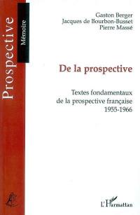 De la prospective : textes fondamentaux de la prospective française, 1955-1966