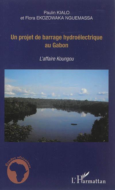 Un projet de barrage hydroélectrique au Gabon : l'affaire Kongou