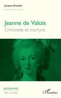 Jeanne de Valois : criminelle et martyre