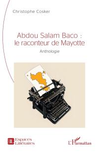 Abdou Salam Baco : le raconteur de Mayotte : anthologie