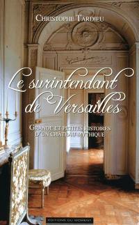 Le surintendant de Versailles : grandes et petites histoires d'un château mythique
