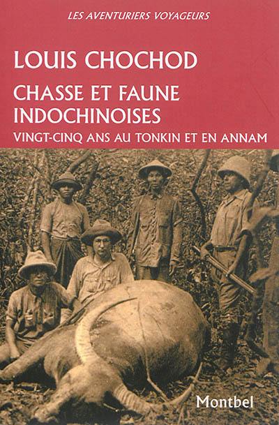Chasse et faune indochinoises : vingt-cinq ans au Tonkin et en Annam, 1905-1930