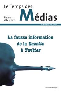 Temps des médias (Le), n° 30. La fausse information de La Gazette à Twitter