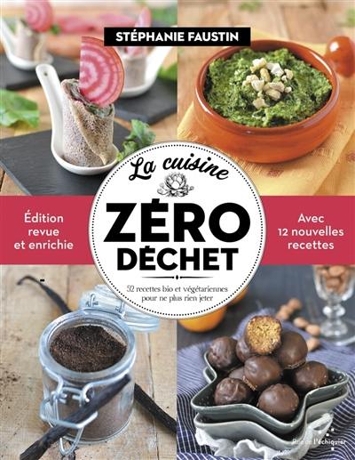 La cuisine zéro déchet : 52 recettes bio et végétariennes pour ne plus rien jeter