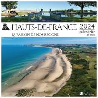 Hauts-de-France : la passion de nos régions : 2024, calendrier 16 mois