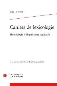 Cahiers de lexicologie, n° 108. Phraséologie et linguistique appliquée