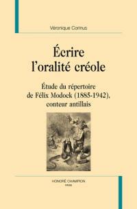 Ecrire l'oralité créole : étude du répertoire de Félix Modock (1885-1942), conteur antillais