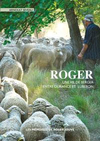 Roger : une vie de berger entre Durance et Luberon : les mémoires de Roger Jouve par Arnoult Seveau