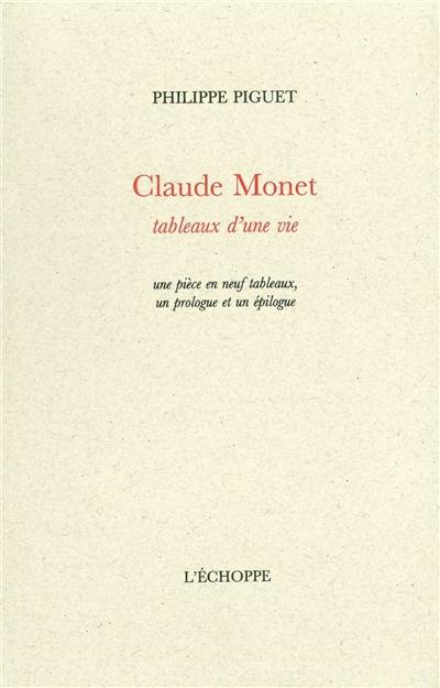 Claude Monet : tableaux d'une vie : une pièce en neuf tableaux, un prologue et un épilogue