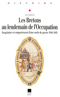 Les Bretons au lendemain de l'Occupation : imaginaire et comportement d'une sortie de guerre, 1944-1945