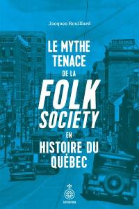 Le Mythe tenace de la folk society en histoire du Québec