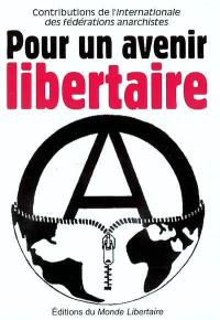 Pour un avenir libertaire : contributions de l'Internationale des fédérations anarchistes