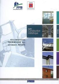 Réglementation thermique des bâtiments neufs. Guide construction métallique