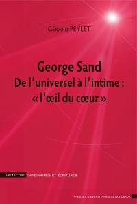 George Sand : de l'universel à l'intime : l'oeil du coeur