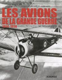 Les avions de la Grande Guerre : 1914-1918 : encyclopédie illustrée et comparée