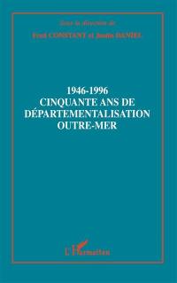 1946-1996, cinquante ans de départementalisation outre-mer