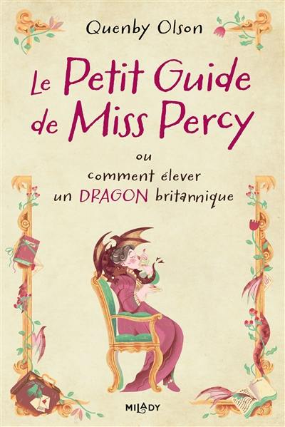 Miss Percy. Vol. 1. Le petit guide de Miss Percy ou Comment élever un dragon britannique