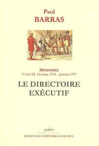 Mémoires. Vol. 3. Le Directoire exécutif : 26 octobre 1795-18 janvier 1797, 4 brumaire an IV-29 nivôse an V