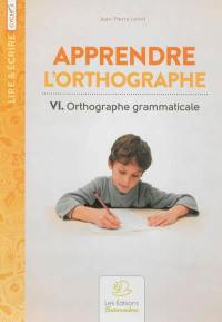 Apprendre l'orthographe. Vol. 6. Orthographe grammaticale