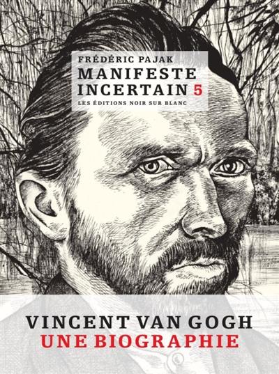 Manifeste incertain. Vol. 5. Van Gogh, l'étincellement