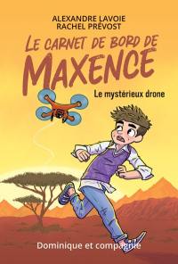 Le carnet de bord de Maxence. Vol. 1. Le mystérieux drone