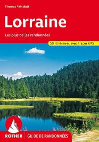 Lorraine : les plus belles randonnées : 50 itinéraires avec traces GPS