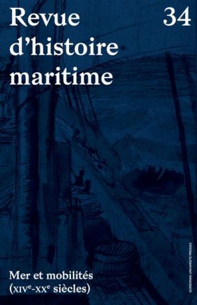 Revue d'histoire maritime, n° 34. Mer et mobilités (XIVe-XXe siècles)