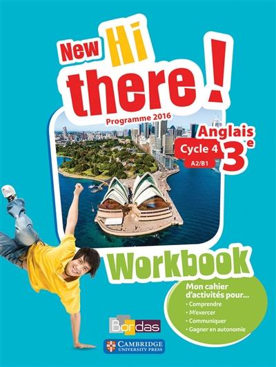New Hi there ! anglais 3e, cycle 4, A2-B1 : workbook : programme 2016