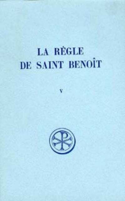 La Règle de saint Benoît. Vol. 5. Commentaire historique et critique : parties IV-VI