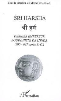 Sri Harsha : dernier empereur bouddhiste de l'Inde (590-647 après J.-C.)