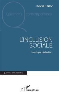 L'inclusion sociale : une utopie réalisable...