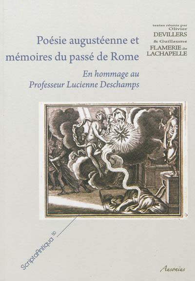 Poésie augustéenne et mémoires du passé de Rome : en hommage au professeur Lucienne Deschamps