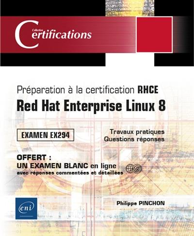 Préparation à la certification RHCE : Red Hat Enterprise Linux 8 : examen EX294, 17 travaux pratiques, 84 questions réponses