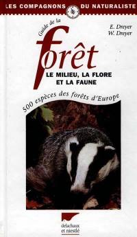 Guide de la forêt : le milieu, la faune, la flore : 500 espèces des forêts d'Europe