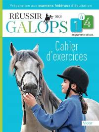 Réussir ses galops 1 à 4 : programme officiel, cahier d'exercices : préparation aux examens fédéraux d'équitation