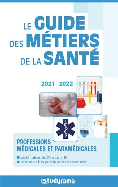 Le guide des métiers de la santé 2021-2022 : professions médicales et paramédicales