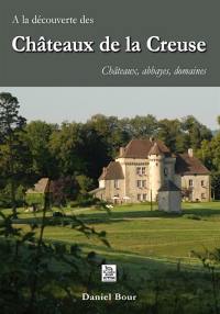 A la découverte des châteaux de la Creuse : châteaux, abbayes, domaines