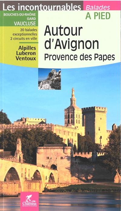 Autour d'Avignon, Provence des papes : Bouches-du-Rhône, Gard, Vaucluse, 20 balades exceptionnelles, 2 circuits en ville : Alpilles, Luberon, Ventoux