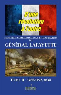 Mémoires, correspondance et manuscrits du général La Fayette. Vol. 2. D'une révolution à l'autre : 1788-1792, 1830