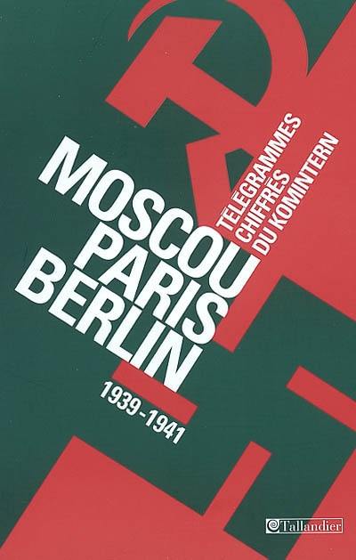 Moscou-Paris-Berlin : télégrammes chiffrés du Komintern (1939-1941)