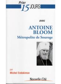 Prier 15 jours avec Antoine Bloom, métropolite de Souroge