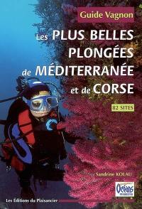 Les plus belles plongées de Méditerranée et de Corse : 82 sites : guide Vagnon
