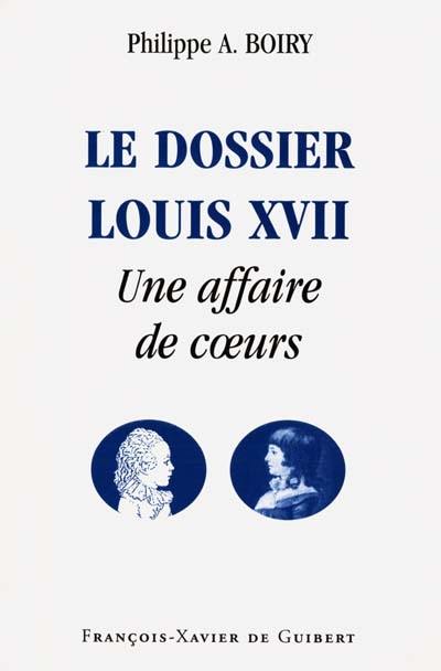 Le dossier Louis XVII : une affaire de coeurs