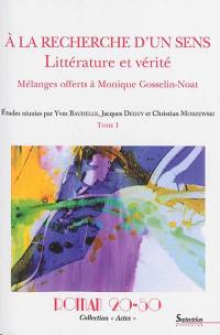 A la recherche d'un sens : littérature et vérité : mélanges offerts à Monique Gosselin-Noat. Vol. 1